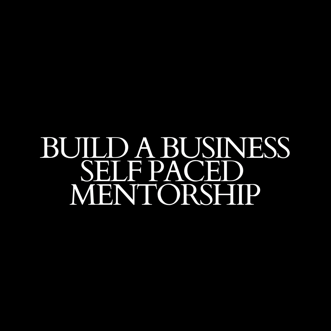 HOW TO BUILD A BUSINESS Self paced mentorship + free 1 hour coaching call