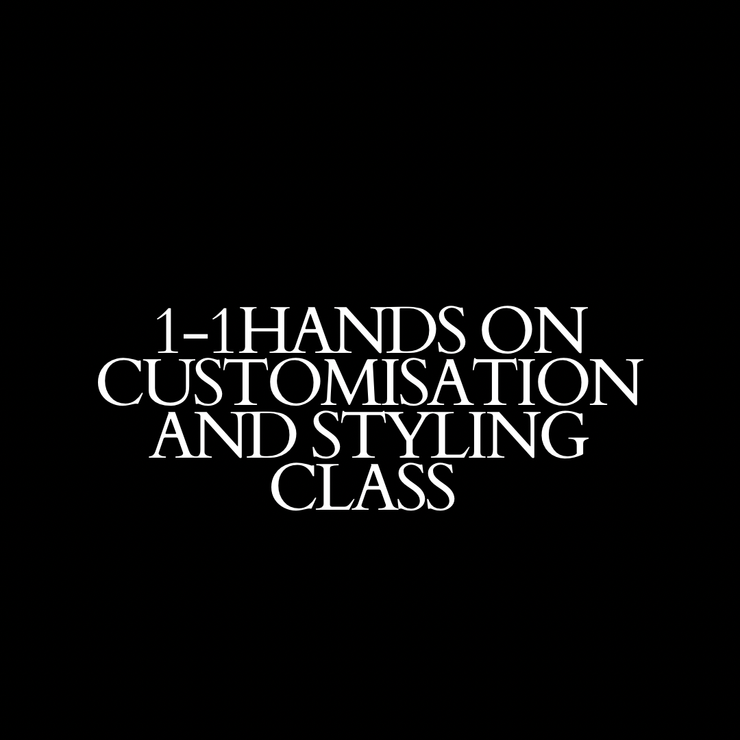 In person 1:1 CUSTOMISATION AND STYLING CLASS